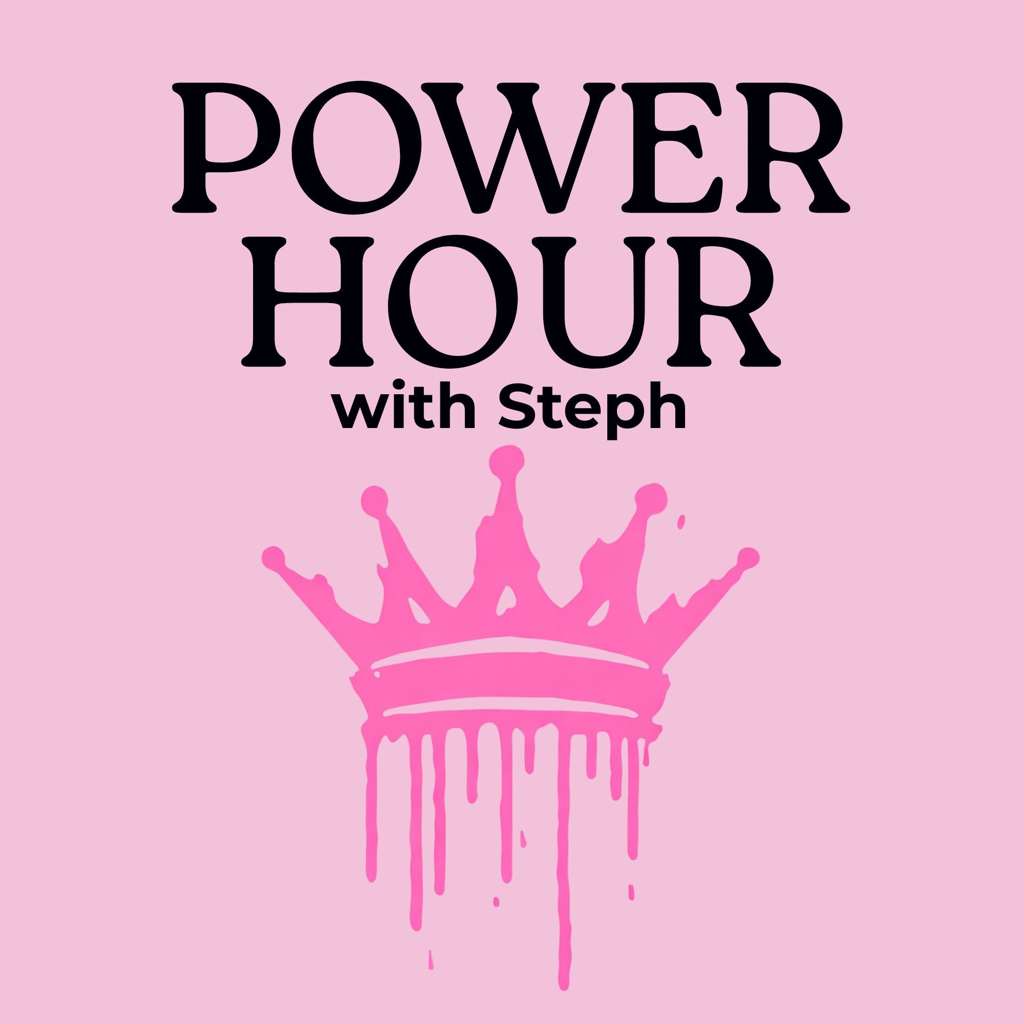 A pink square graphic with the text 'POWER HOUR with Steph' in black and a dripping pink crown illustration below.